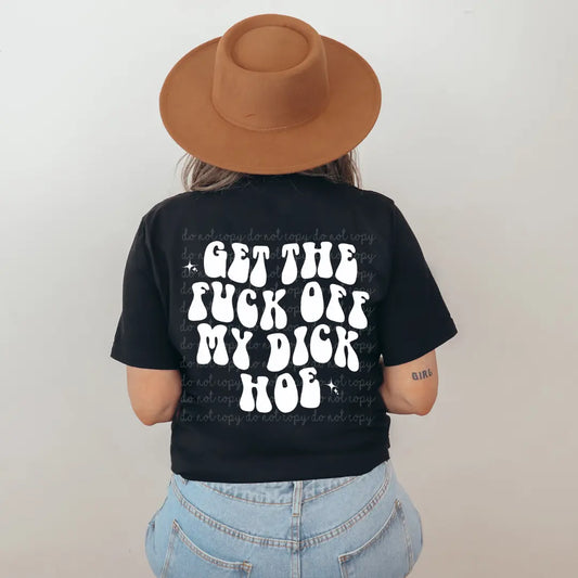 Get the f*ck off my d*ck hoe Tee Awkward Mama Designs