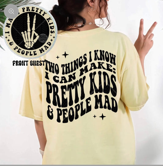 Two things I know I make - Pretty kids & People Mad Funny Mom Life, Wife, Sassy shirt